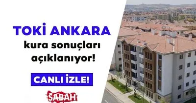 TOKİ ANKARA KURA SONUÇLARI 2023 TIKLA SORGULA | Ankara TOKİ kura çekilişi canlı izle ekranı ile 2+1 3+1 isim listesi görüntüleme