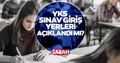 YKS sınav giriş belgesi sorgula osym.gov.tr | YKS sınav giriş yerleri açıklandı mı, ne zaman açıklanacak?