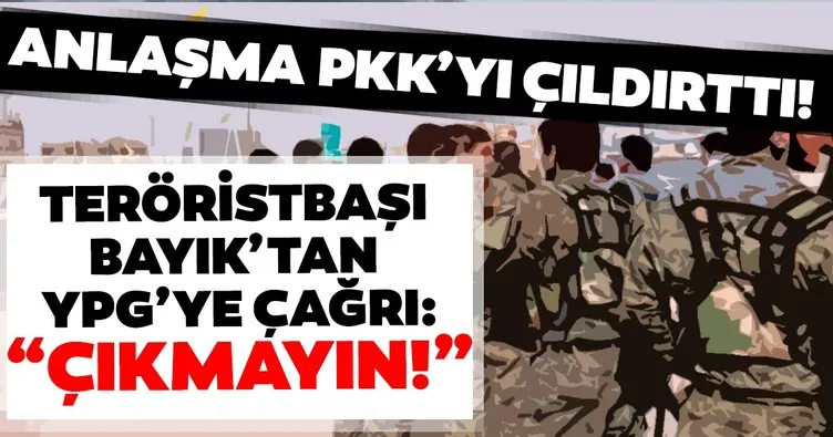 Anlaşma PKK’yı çıldırttı! Teröristbaşı Bayık’tan YPG’ye çağrı: “Çıkmayın!”
