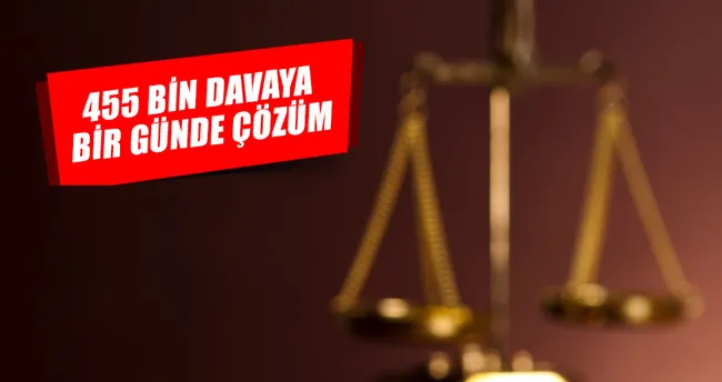455 bin davaya bir günde çözüm getiriliyor