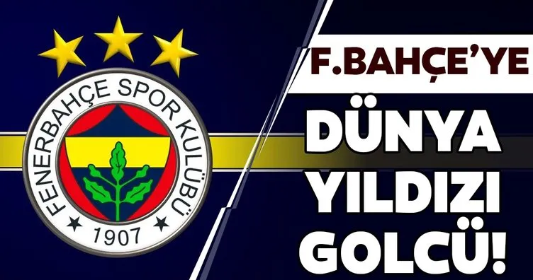 Fenerbahçe’ye dünya yıldızı golcü!