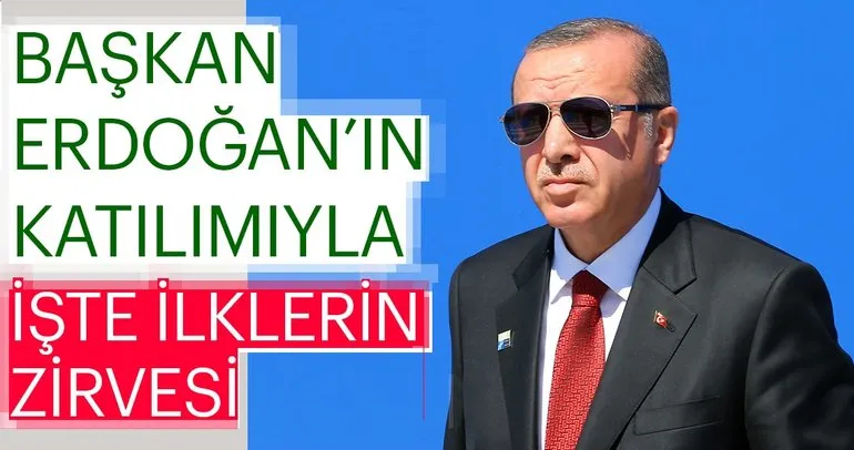 Başkan Erdoğan katılacak! İşte ’İlklerin’ Zirvesi