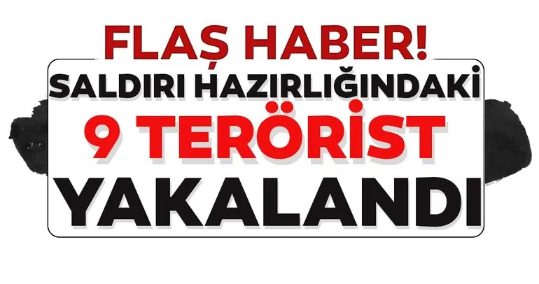 Son dakika: Ankara’da eylem hazırlığındaki 9 DEAŞ’lı yakalandı