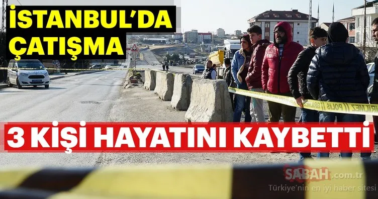 İstanbul’da silahlı çatışma! 3 kişi hayatını kaybetti