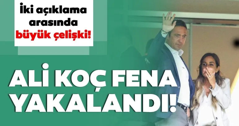Fenerbahçe Başkanı Ali Koç fena yakalandı!