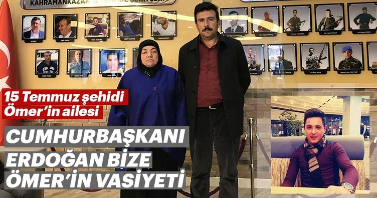 “Cumhurbaşkanı Erdoğan bize Ömer’in vasiyeti”