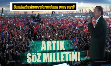 Cumhurbaşkanı’ndan referanduma onay