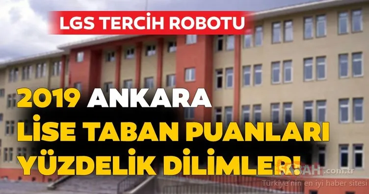 Ankara lise taban puanları ve nitelikli okul yüzdelik dilimleri 2019! MEB LGS kontenjan ile Ankara lise taban puanları