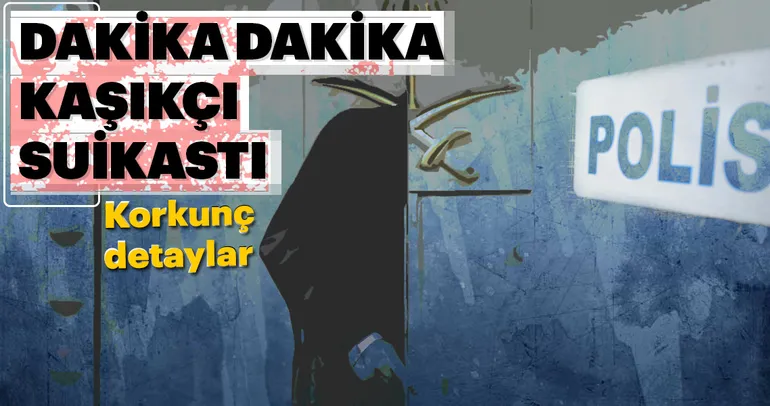 KaÅ?ıkçı suikastının dakika dakika ayrıntıları!