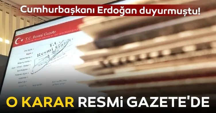 Cumhurbaşkanı Erdoğan duyurmuştu! O karar Resmi Gazete’de