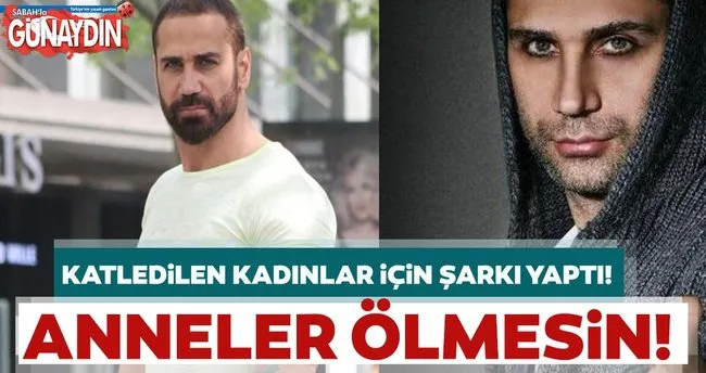Dogus Katledilen Kadinlar Icin Sarki Yapti Magazin Haberleri
