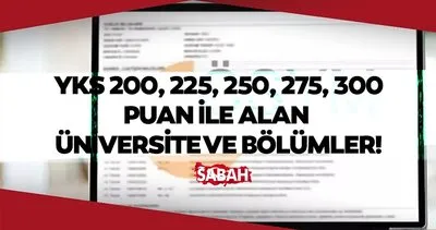 YKS 200, 210, 220, 230, 240, 250, 260, 270, 280, 290, 300 puanla alan üniversiteler ve bölümler hangisi? 2024 ÖSYM YÖK 2 ve 4 yıllık bölümler ve taban puanları