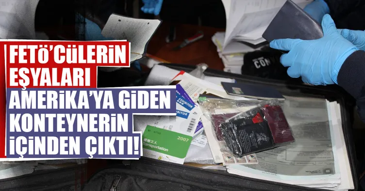 FETÖ'cülerin eşyaları ABD'ye gönderilirken gümrükte ele geçirildi