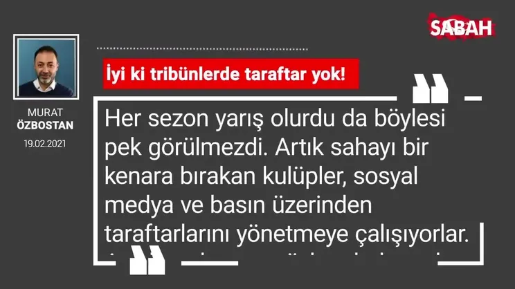 Murat Özbostan | İyi ki tribünlerde taraftar yok!