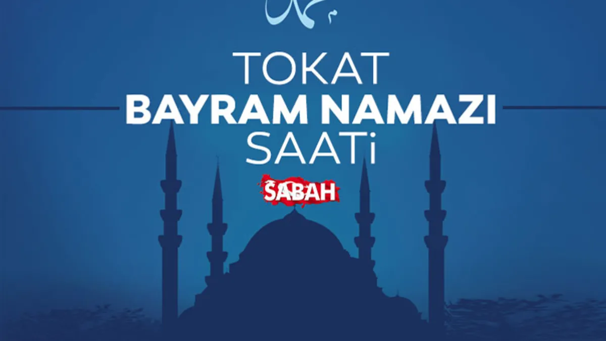 Tokat’ta bayram namazı saati! 2026 Kurban Bayramı Tokat’ta bayram namazı saat kaçta kılınacak? Tokat’ta bayram namazı saati! 2026 Kurban Bayramı Tokat’ta bayram namazı saat kaçta kılınacak?