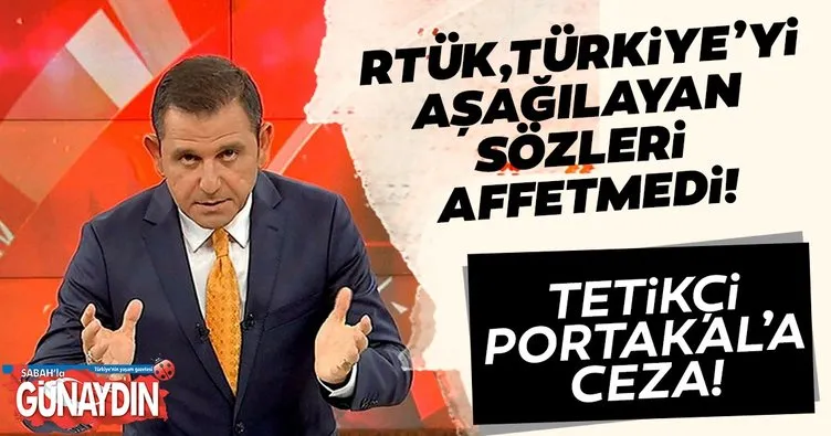 Tetikçi Fatih Portakal’a RTÜK’ten ceza! Fatih Portakal’ın o sözleri Fox TV’ye pahalıya patladı!