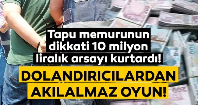 10 milyon liralik arsa vurgunu tapuya