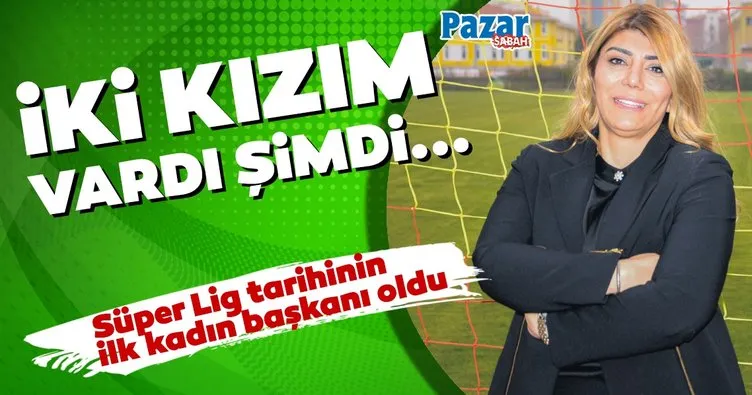 Süper Lig tarihinin ilk kadın başkanı Berna Gözbaşı: İki kızım vardı şimdi sayamadığım kadar oğlum oldu...