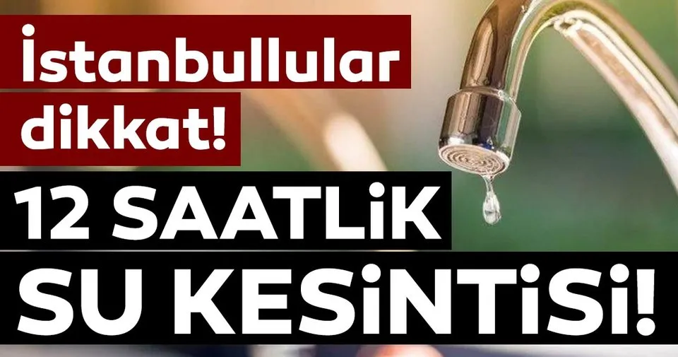 istanbul da su kesintisi son dakika haberler