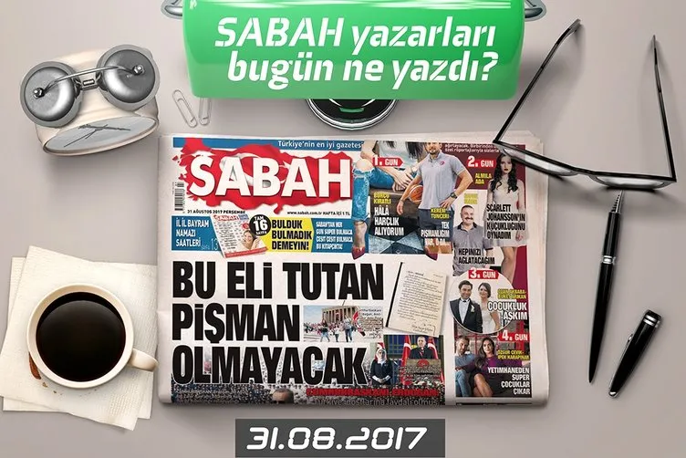 Sabah Gazetesi Yazarları bugün ne yazdı?  31.08.2017