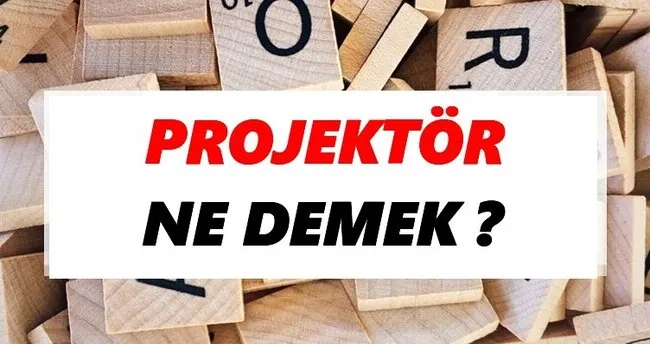 Projektör Ne Demek? TDK’ya Göre Projektör Sözlük Anlamı Nedir?