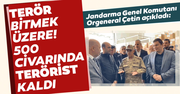 Son dakika: Jandarma Genel Komutanı Orgeneral Çetin: 500 civarında terörist kaldı