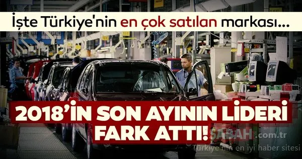 2018'in son ayının lideri fark attı! Türkiye'nin en çok satılan markası oldu