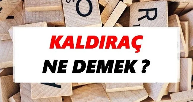 Kaldıraç Ne Demek? TDK’ya Göre Kaldıraç Sözlük Anlamı Nedir?