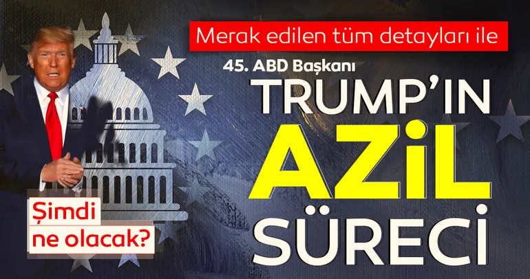 ABD Başkanı Donald Trump’ın azil süreci: Bu noktaya neden gelindi ve Trump nasıl yargılanacak?