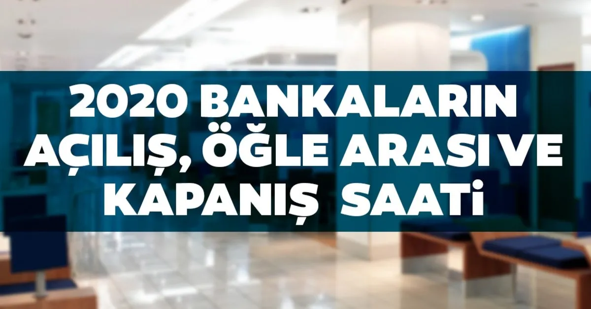 banka calisma mesai saatleri 2020 bankalar kacta aciliyor kacta kapaniyor ogle arasi ile acilis ve kapanis saatleri son dakika haberler