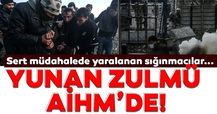 Yunan zulmü AİHM’de! Yunanistan’ın sert müdahalesinde yaralanan sığınmacılar AİHM’e başvurdu