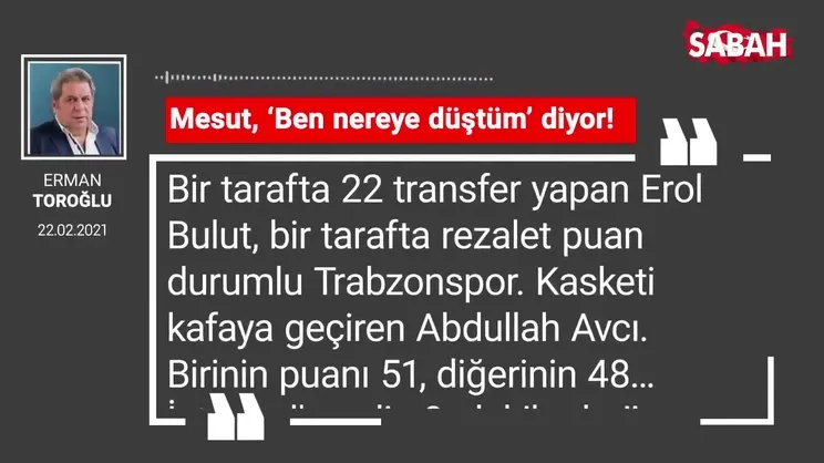 Erman Toroğlu | Mesut, ‘Ben nereye düştüm’ diyor!