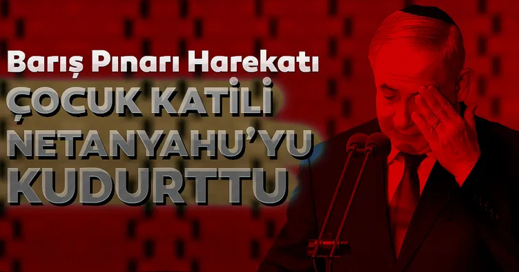 Barış Pınarı Harekatı katil Netanyahu’yu çıldırttı