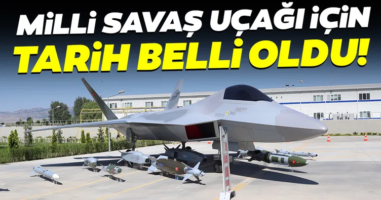 Milli savaş uçağı için tarih belli oldu!