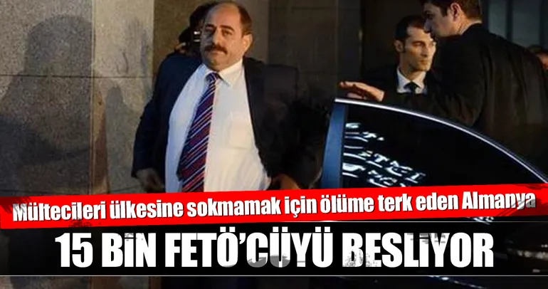 15 bin FETÖ’cüyü Almanlar besliyor