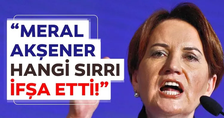 “Meral Akşener hangi sırrı ifşa etti?”