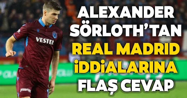 Alexander Sörloth’tan Real Madrid iddialarına flaş cevap