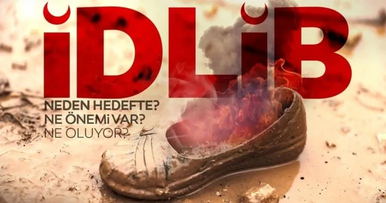 10 soruda İdlib’de son durum, yaşananlar ve önemi...