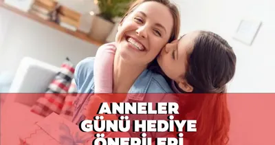 ANNELER GÜNÜ 2024 hediye fikirleri: Anneler Günü hediyesi olarak ne alınır? İşte annenize özel hediye önerileri