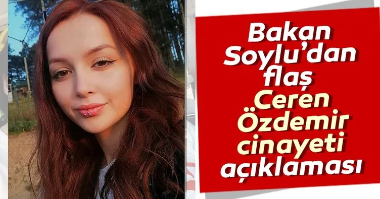 Bakan Soylu’dan Ceren Özdemir cinayeti hakkında son dakika açıklamalar...