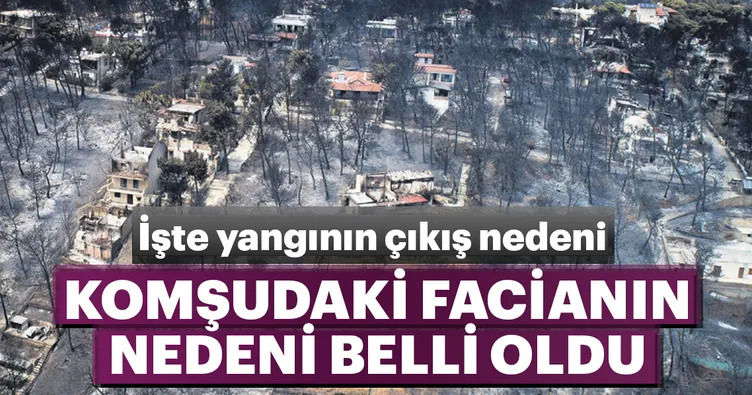 Yunanistan’daki yangının çıkış nedeni açıklandı