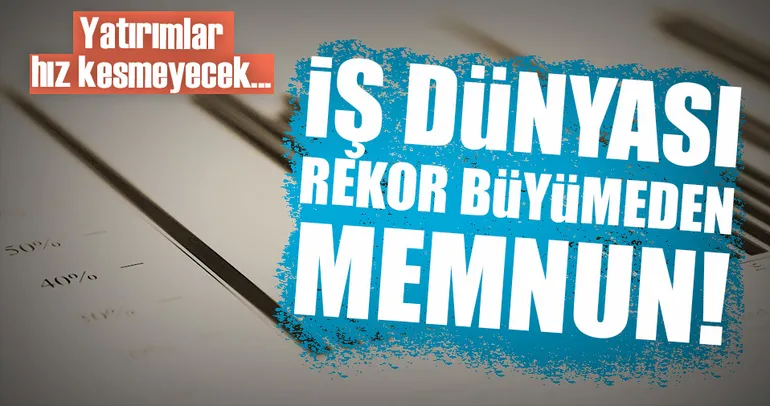 İş dünyası büyüme rakamlarından memnun