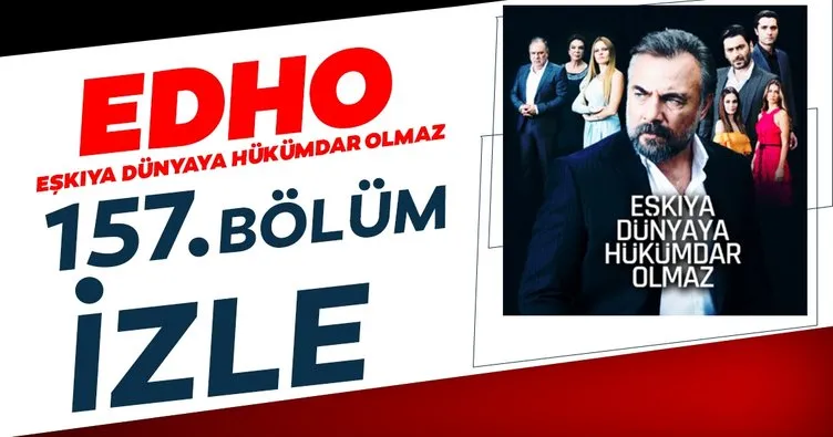 Eşkıya Dünyaya Hükümdar Olmaz EDHO son bölüm tek parça izle ATV! Eşkıya Dünyaya Hükümdar Olmaz 157. son bölüm tamamı izle!