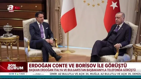 Başkan Erdoğan Bulgaristan Başbakanı Borisov ve İtalya Başbakanı Conte ile telefonda görüştü | Video
