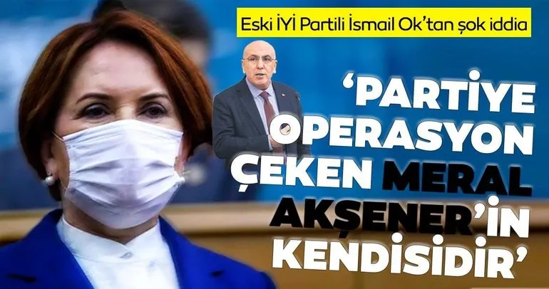 ‘Partiye operasyon çeken Meral Akşener’in kendisidir’