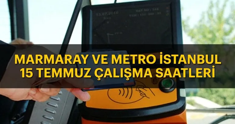 15 Temmuz’da Metro İstanbul ve Marmaray saat kaça kadar çalışıyor? Bugün Metrobüs - Metro ve Marmaray çalışma saatleri burada!