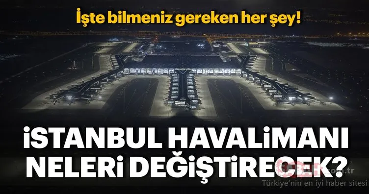 İstanbul Havalimanı hakkında bilmeniz gereken her şey! İstanbul Havalimanı’nın teknik özellikleri nedir?