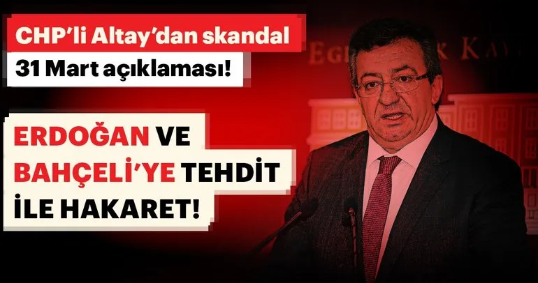 Son dakika haberi: CHP’li Altay’dan Erdoğan ve Bahçeli’ye tehdit ve hakaret!