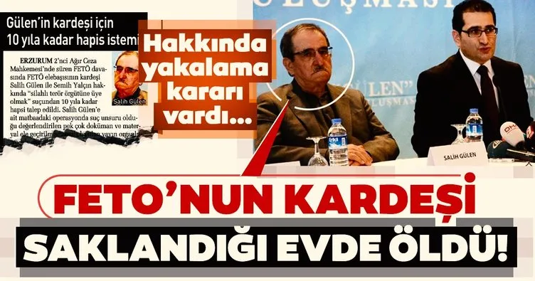 Salih Gülen hakkında yakalama vardı! Teröristbaşının kardeşi Salih Gülen saklandığı evde öldü...