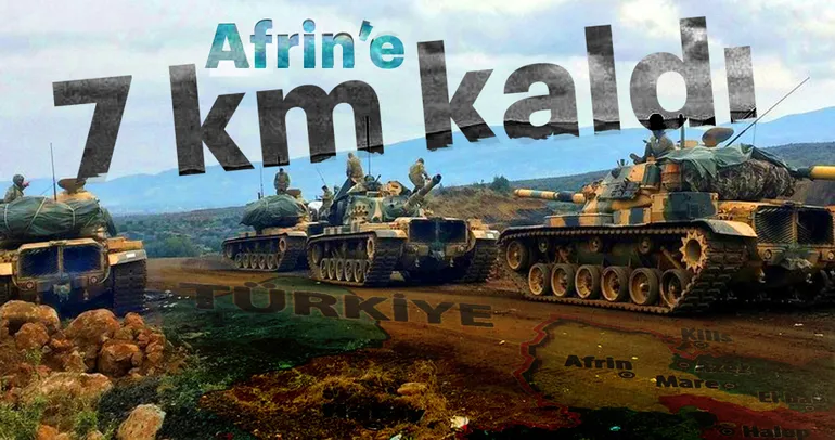 Afrin’e 7 kilometre kaldı!